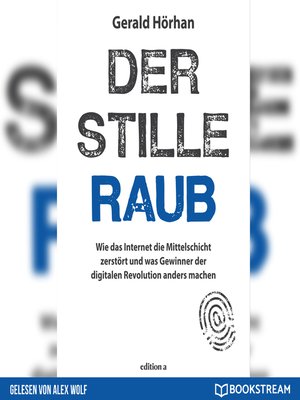 cover image of Der stille Raub--Wie das Internet die Mittelschicht zerstört und was Gewinner der digitalen Revolution anders machen